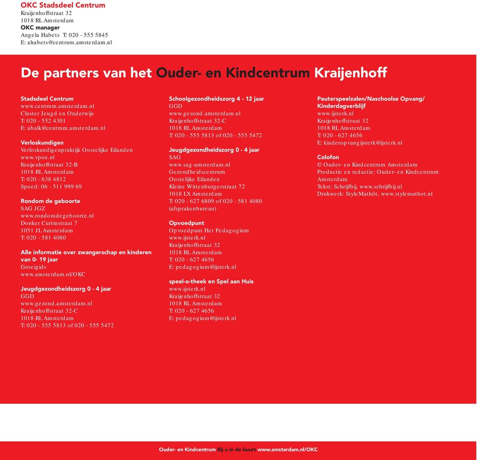 nl Donker Curtiustraat 7 1051 JL Amsterdam T: 020-581 4080 Alle informatie over zwangerschap en kinderen van 0-19 jaar Groeigids www.amsterdam.