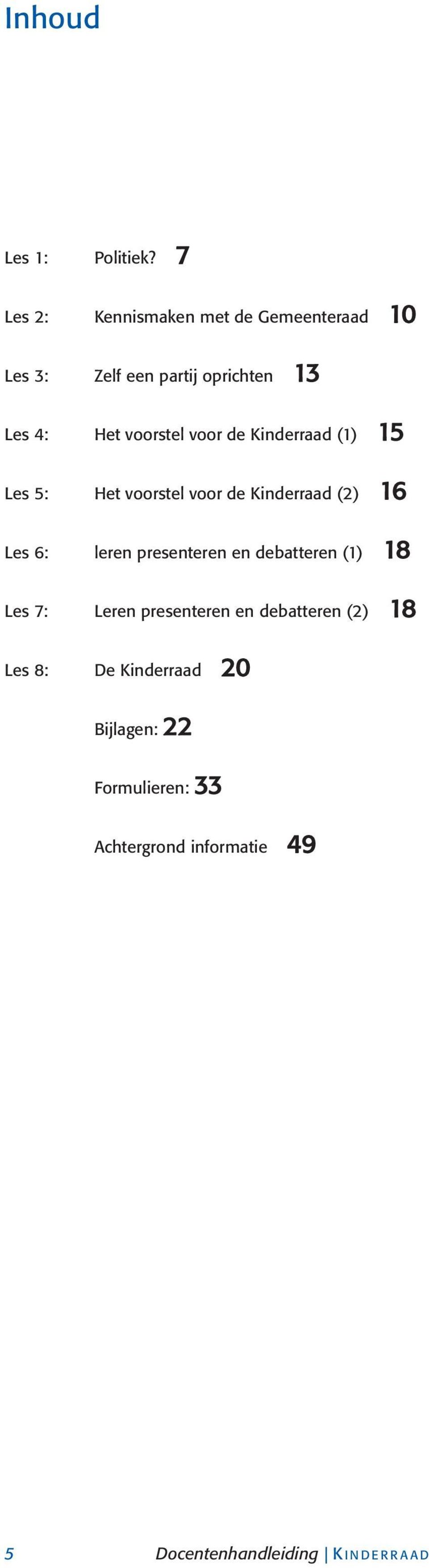 voor de Kinderraad (1) 15 Les 5: Het voorstel voor de Kinderraad (2) 16 Les 6: leren presenteren en