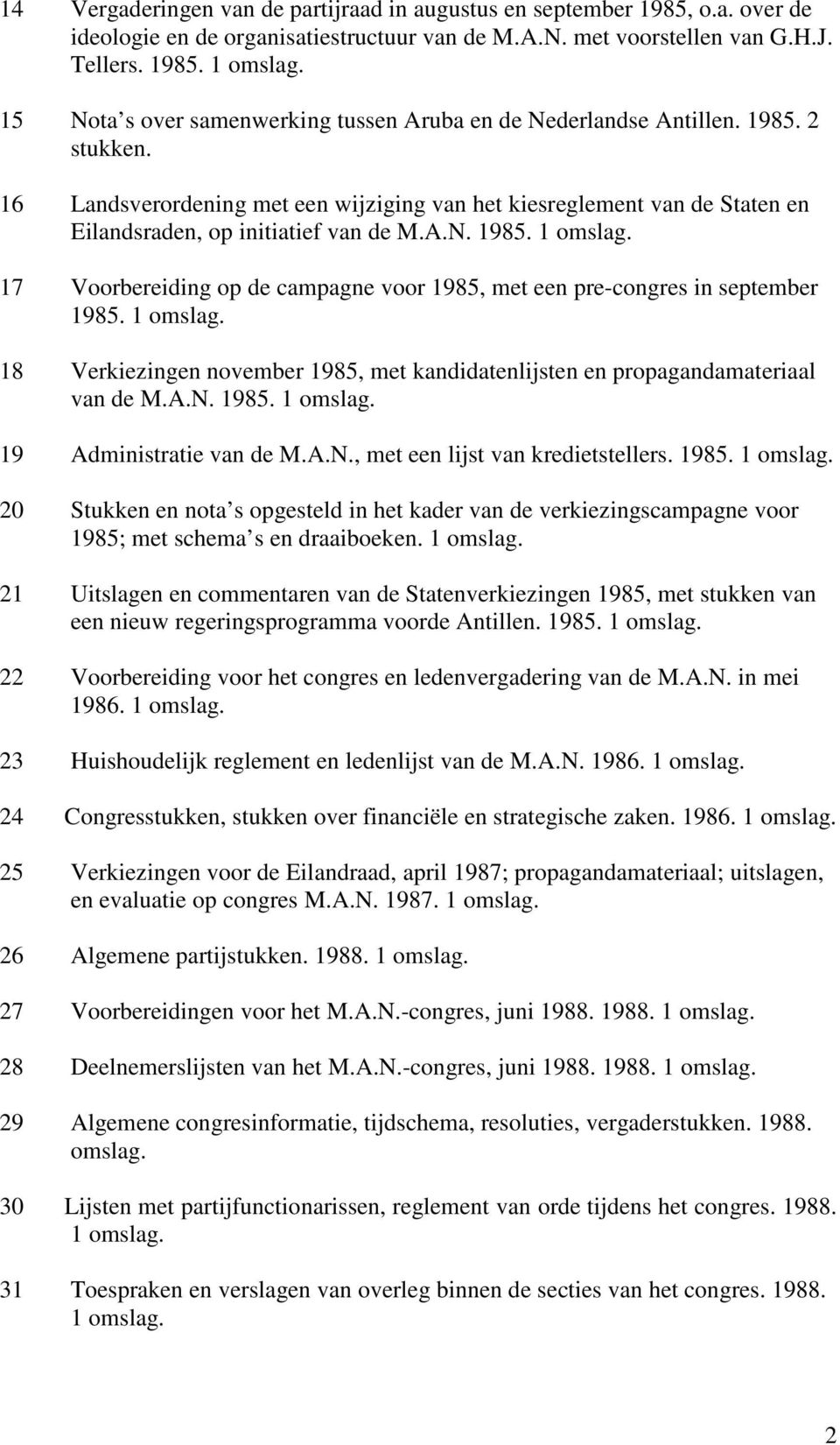 17 Voorbereiding op de campagne voor 1985, met een pre-congres in september 1985. 18 Verkiezingen november 1985, met kandidatenlijsten en propagandamateriaal van de M.A.N. 1985. 19 Administratie van de M.