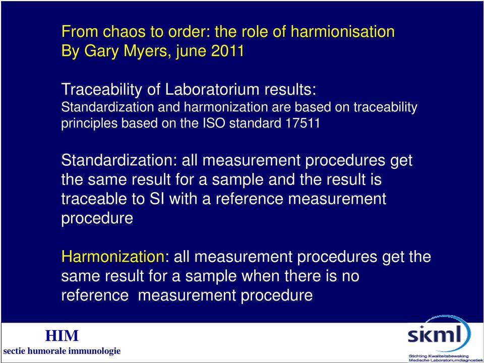 procedures get the same result for a sample and the result is traceable to SI with a reference measurement procedure