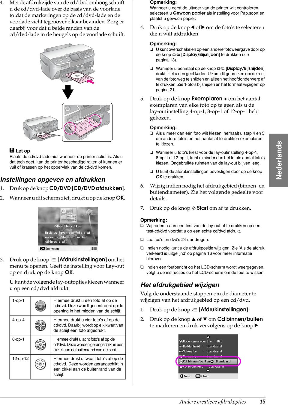 Wanneer u eerst de uitvoer van de printer wilt controleren, selecteert u Gewoon papier als instelling voor Pap.soort en plaatst u gewoon papier. 4.