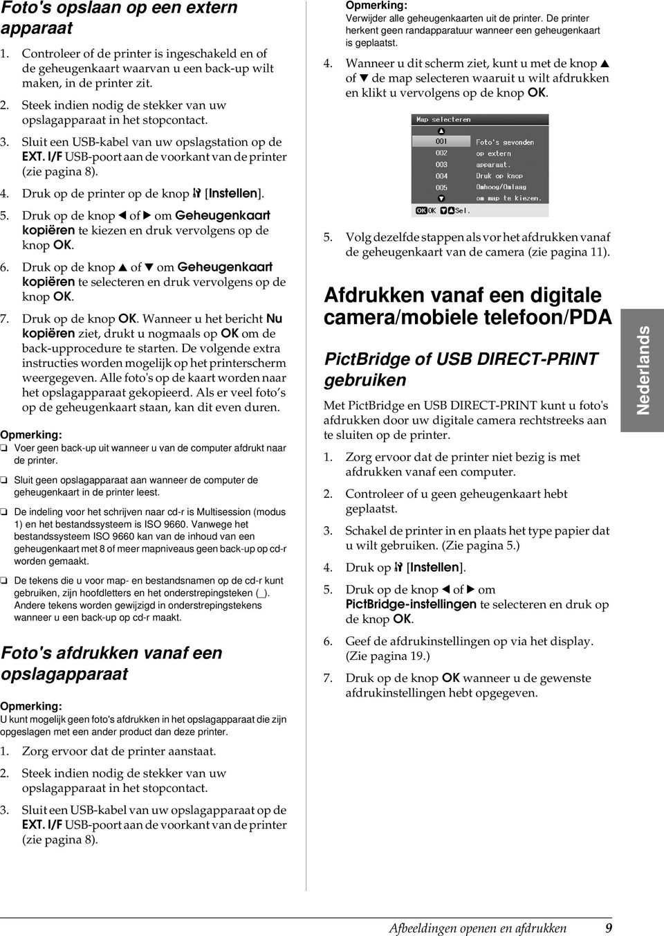 Druk op de printer op de knop F [Instellen]. 5. Druk op de knop of om Geheugenkaart kopiëren te kiezen en druk vervolgens op de knop OK. 6.