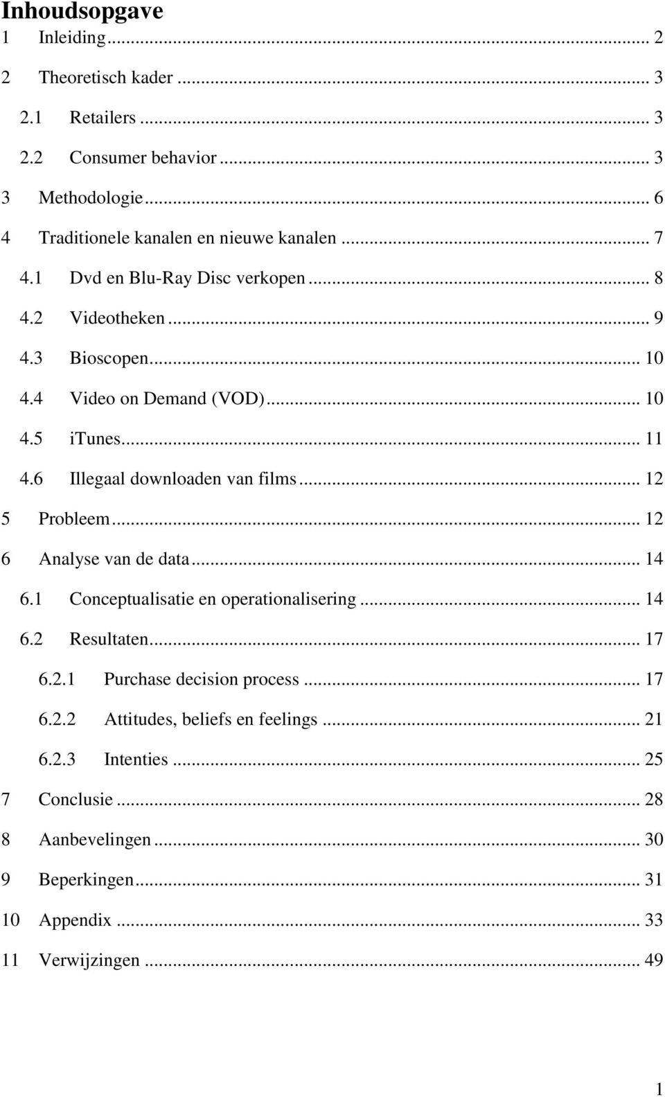 6 Illegaal downloaden van films... 12 5 Probleem... 12 6 Analyse van de data... 14 6.1 Conceptualisatie en operationalisering... 14 6.2 Resultaten... 17 6.2.1 Purchase decision process.