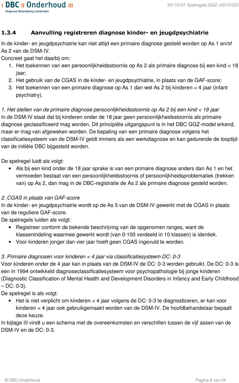 Het gebruik van de CGAS in de kinder- en jeugdpsychiatrie, in plaats van de GAF-score; 3. Het toekennen van een primaire diagnose op As 1 