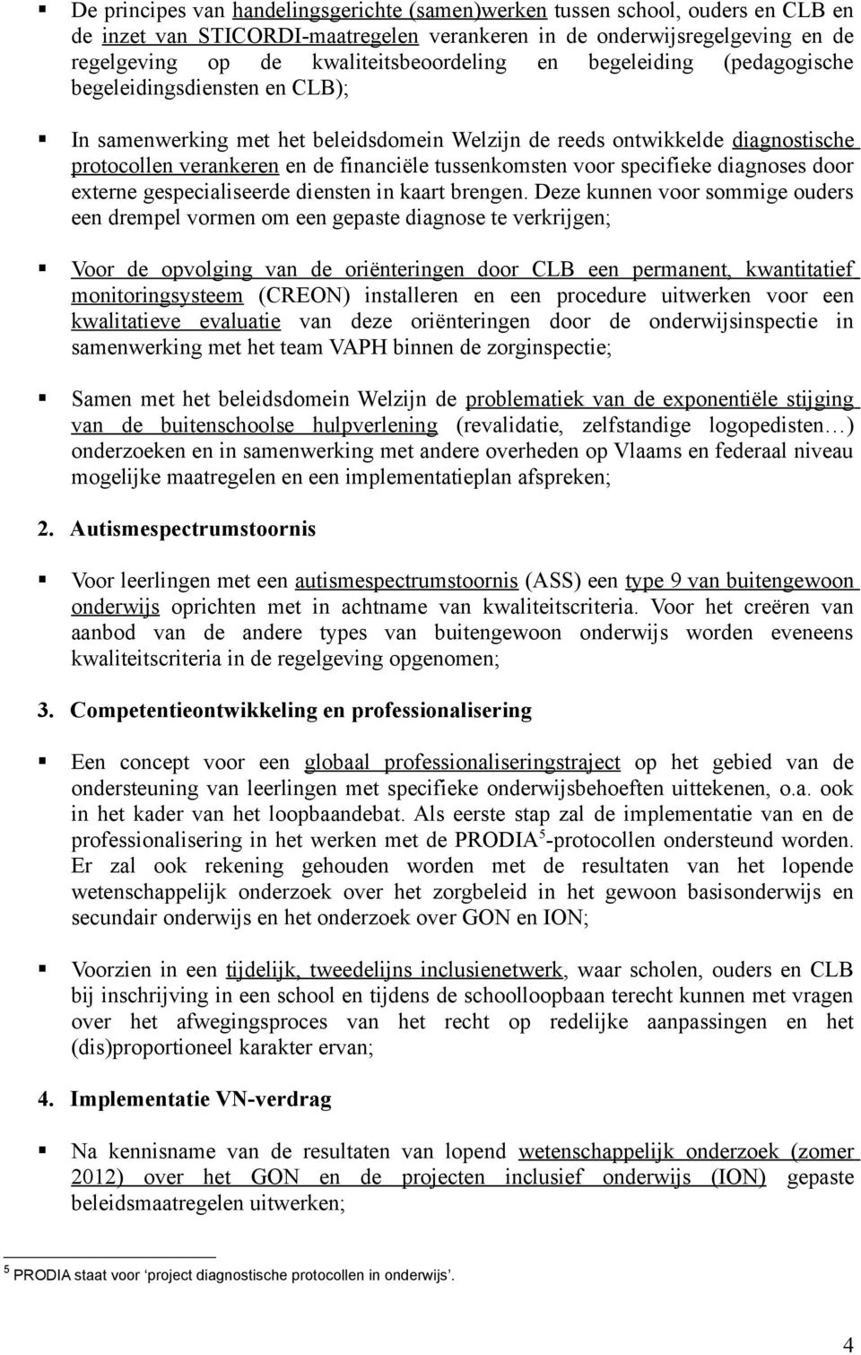 specifieke diagnoses door externe gespecialiseerde diensten in kaart brengen.