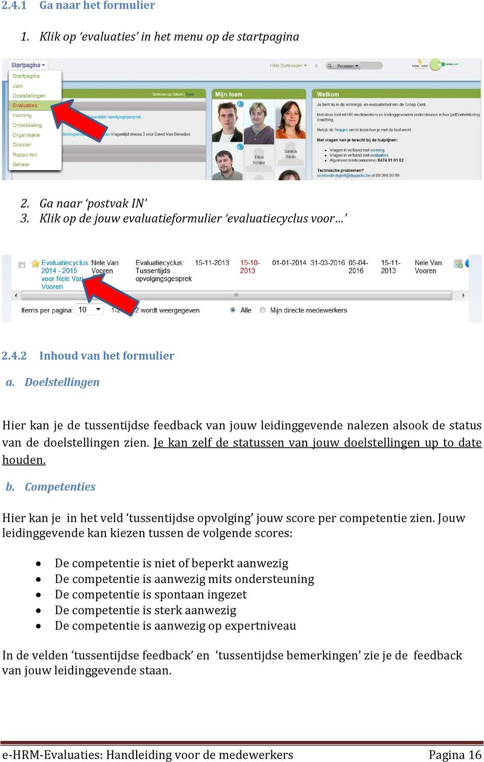 Competenties Hier kan je in het veld tussentijdse opvolging jouw score per competentie zien.