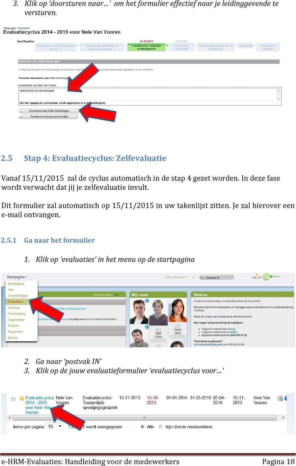 In deze fase wordt verwacht dat jij je zelfevaluatie invult. Dit formulier zal automatisch op 15/11/2015 in uw takenlijst zitten.