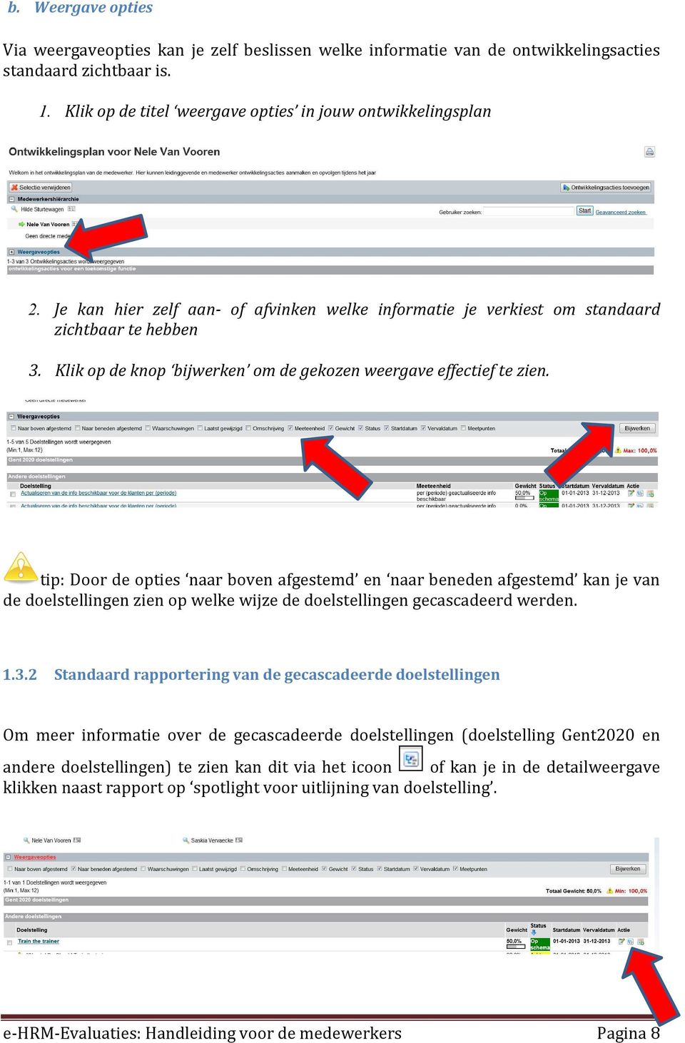 tip: Door de opties naar boven afgestemd en naar beneden afgestemd kan je van de doelstellingen zien op welke wijze de doelstellingen gecascadeerd werden. 1.3.