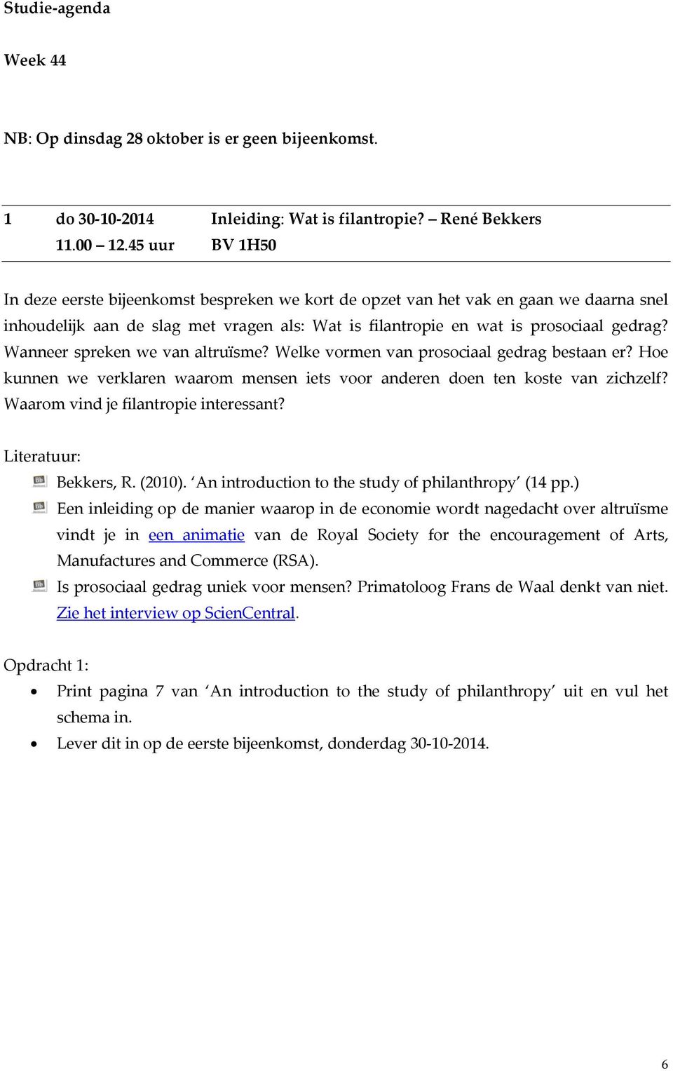 Wanneer spreken we van altruïsme? Welke vormen van prosociaal gedrag bestaan er? Hoe kunnen we verklaren waarom mensen iets voor anderen doen ten koste van zichzelf?