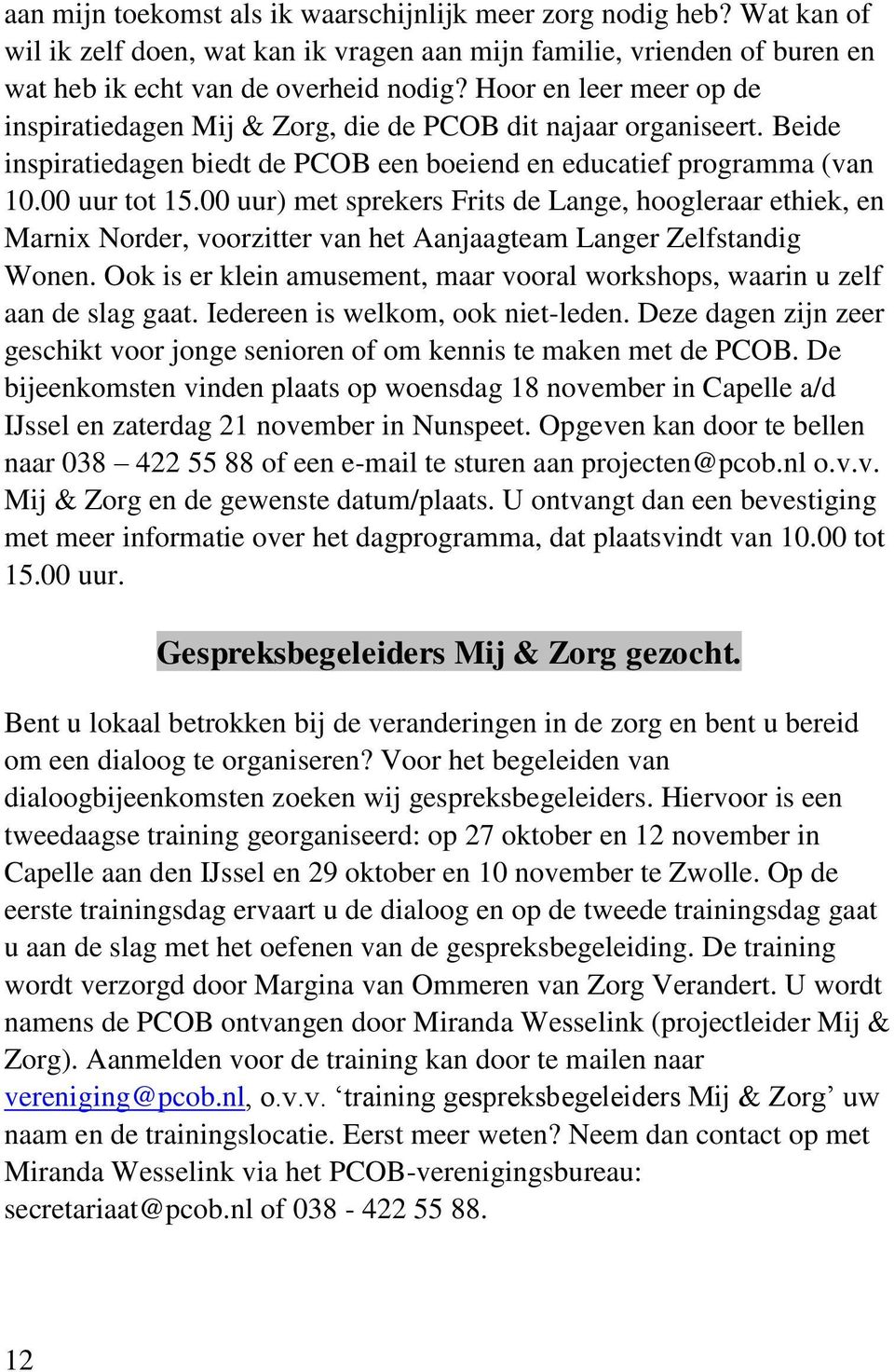 00 uur) met sprekers Frits de Lange, hoogleraar ethiek, en Marnix Norder, voorzitter van het Aanjaagteam Langer Zelfstandig Wonen.