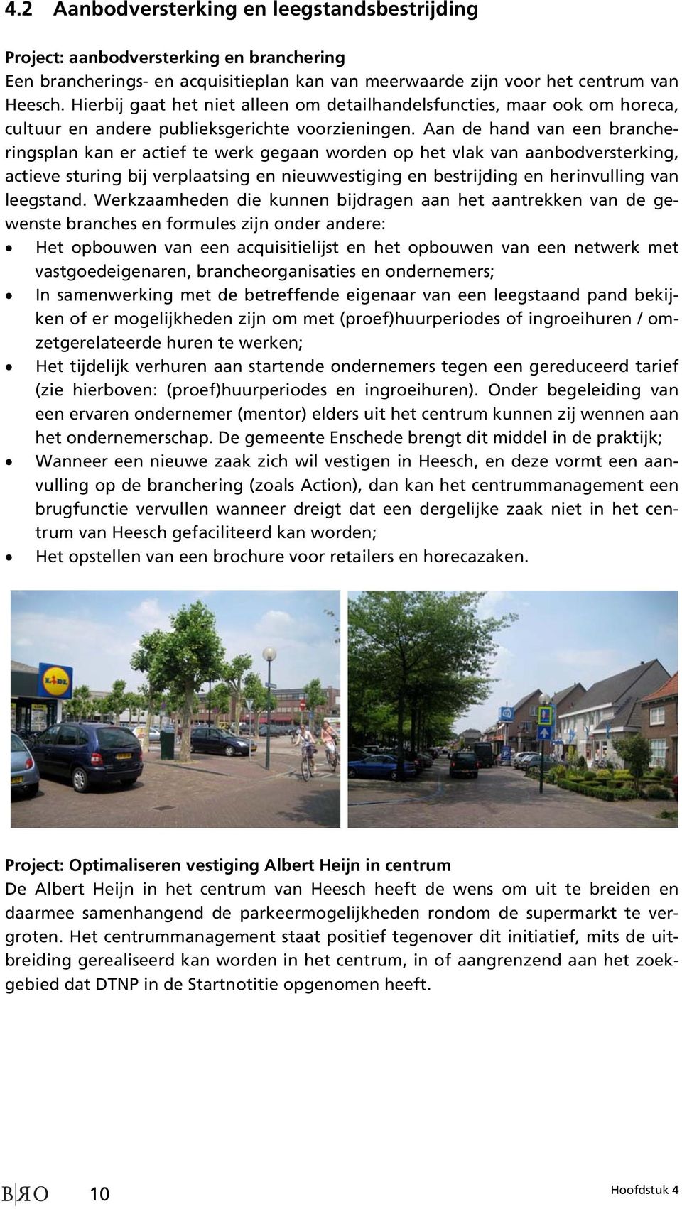 Aan de hand van een brancheringsplan kan er actief te werk gegaan worden op het vlak van aanbodversterking, actieve sturing bij verplaatsing en nieuwvestiging en bestrijding en herinvulling van