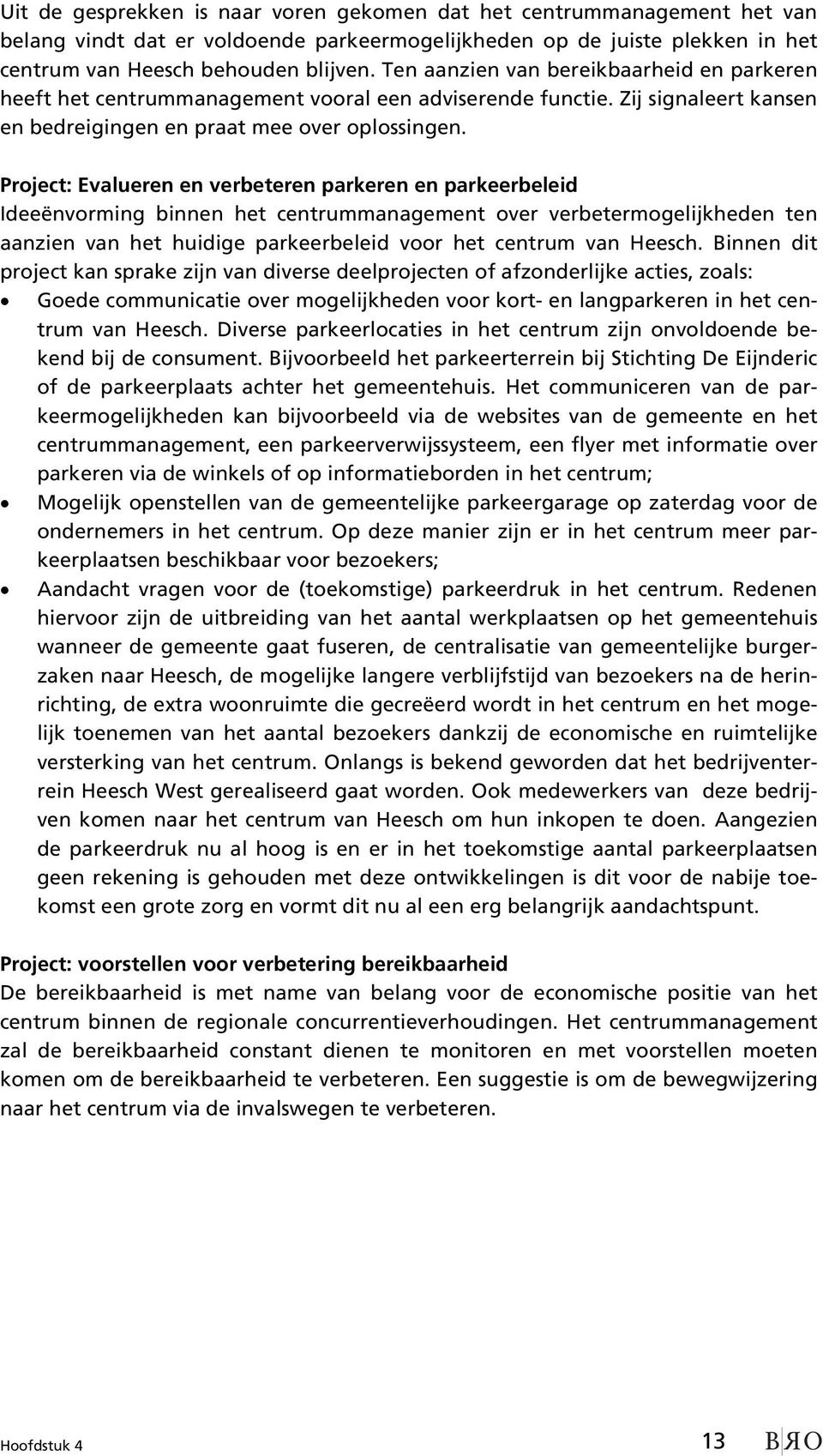 Project: Evalueren en verbeteren parkeren en parkeerbeleid Ideeënvorming binnen het centrummanagement over verbetermogelijkheden ten aanzien van het huidige parkeerbeleid voor het centrum van Heesch.