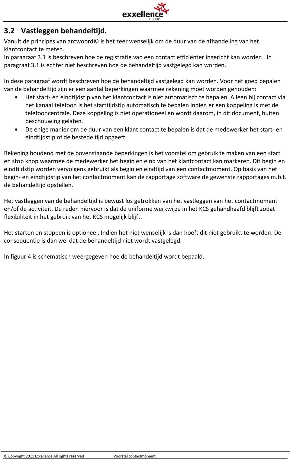 In deze paragraaf wordt beschreven hoe de behandeltijd vastgelegd kan worden.