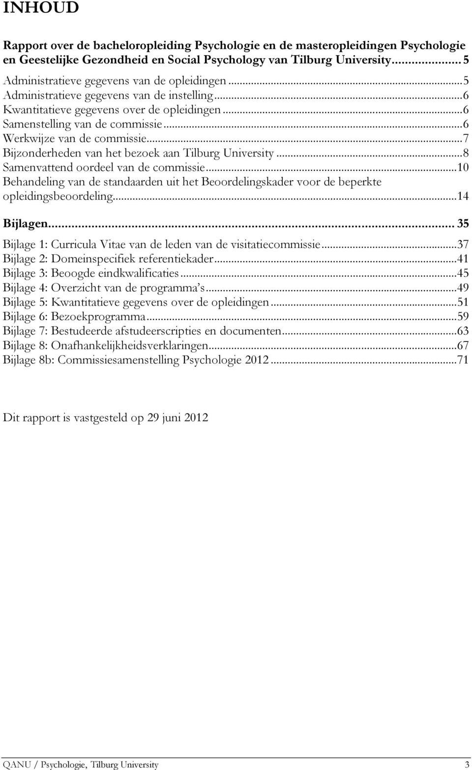 ..6 Werkwijze van de commissie...7 Bijzonderheden van het bezoek aan Tilburg University...8 Samenvattend oordeel van de commissie.