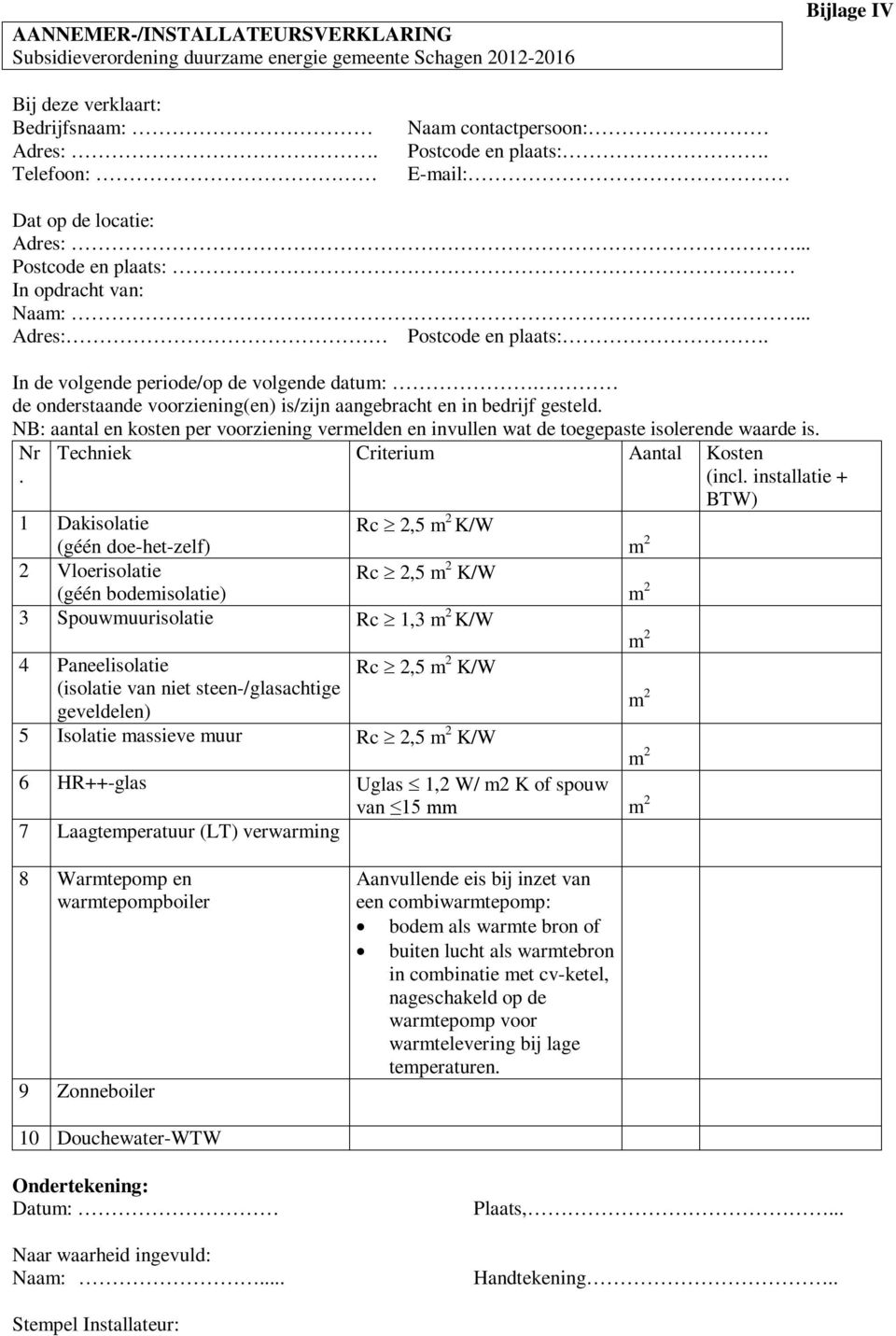 In de volgende periode/op de volgende datum:. de onderstaande voorziening(en) is/zijn aangebracht en in bedrijf gesteld.