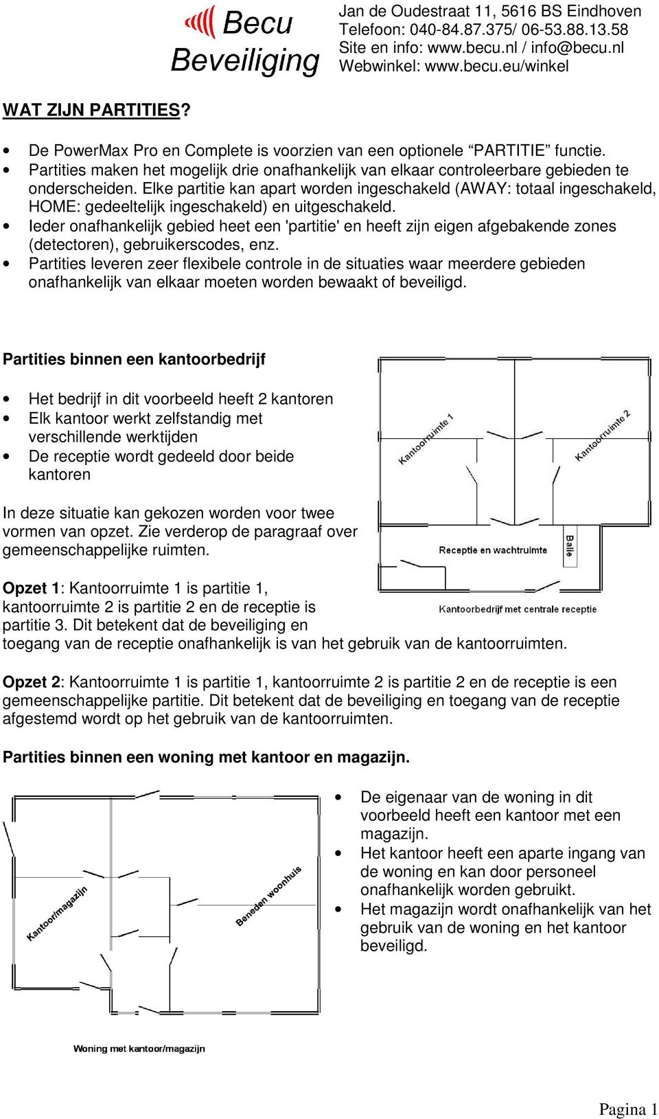 Ieder onafhankelijk gebied heet een 'partitie' en heeft zijn eigen afgebakende zones (detectoren), gebruikerscodes, enz.