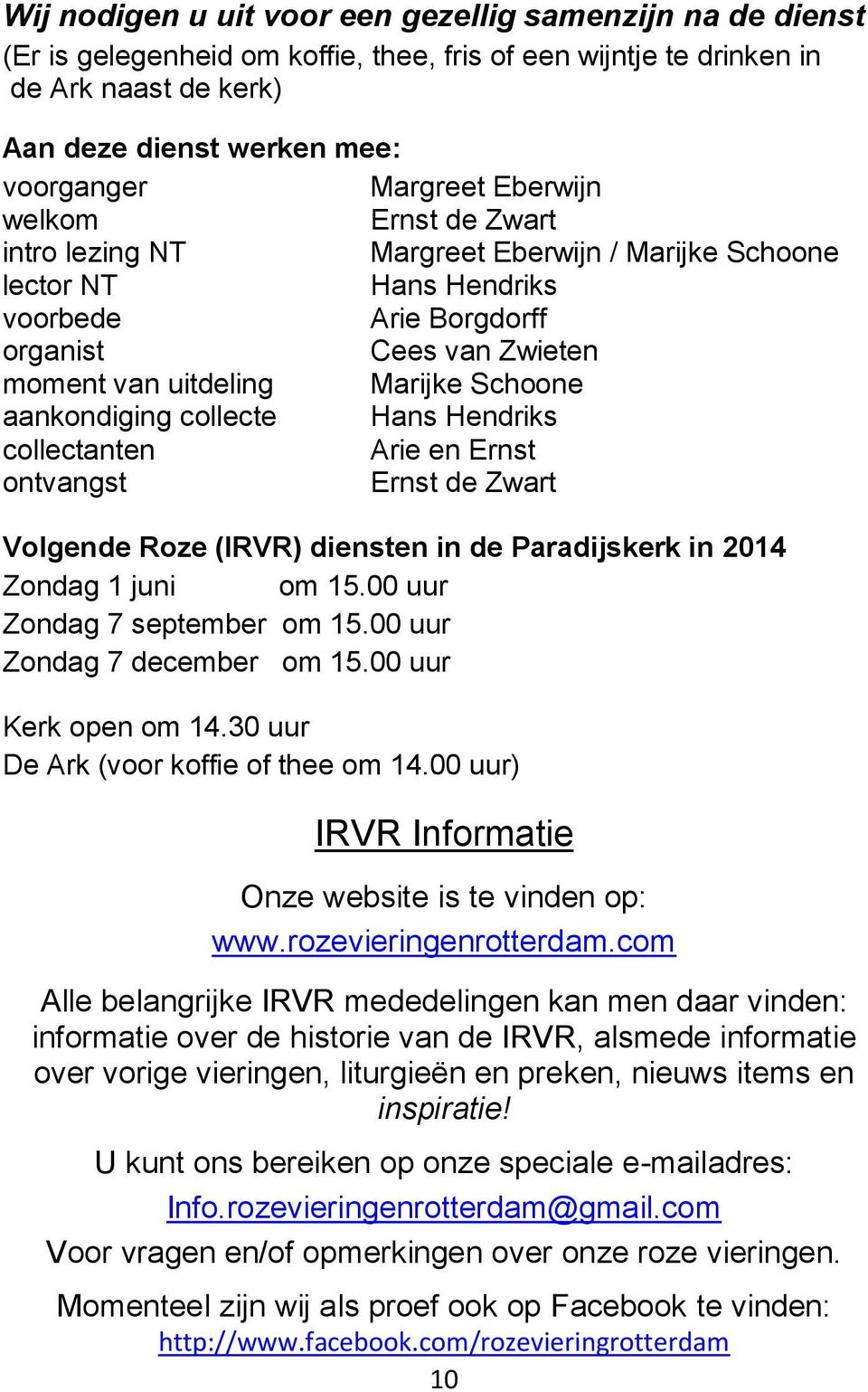 aankondiging collecte Hans Hendriks collectanten Arie en Ernst ontvangst Ernst de Zwart Volgende Roze (IRVR) diensten in de Paradijskerk in 2014 Zondag 1 juni om 15.00 uur Zondag 7 september om 15.