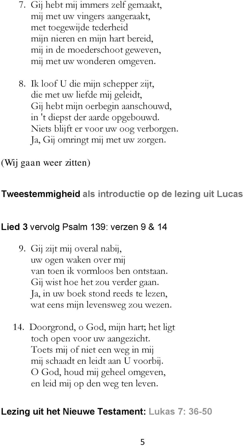 Ja, Gij omringt mij met uw zorgen. (Wij gaan weer zitten) Tweestemmigheid als introductie op de lezing uit Lucas Lied 3 vervolg Psalm 139: verzen 9 & 14 9.