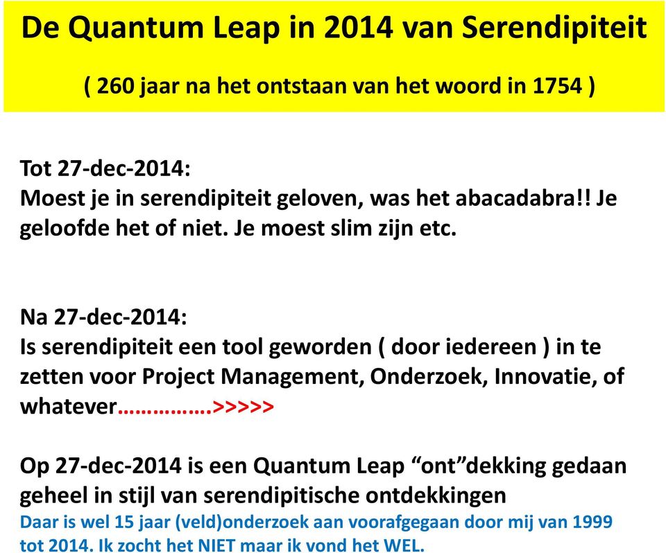 Na 27-dec-2014: Is serendipiteit een tool geworden ( door iedereen ) in te zetten voor Project Management, Onderzoek, Innovatie, of whatever.