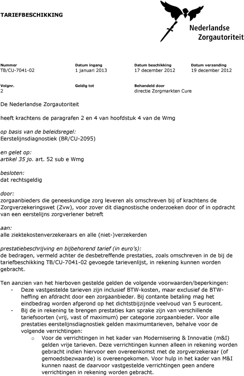 Eerstelijnsdiagnostiek (BR/CU-2095) en gelet op: arti