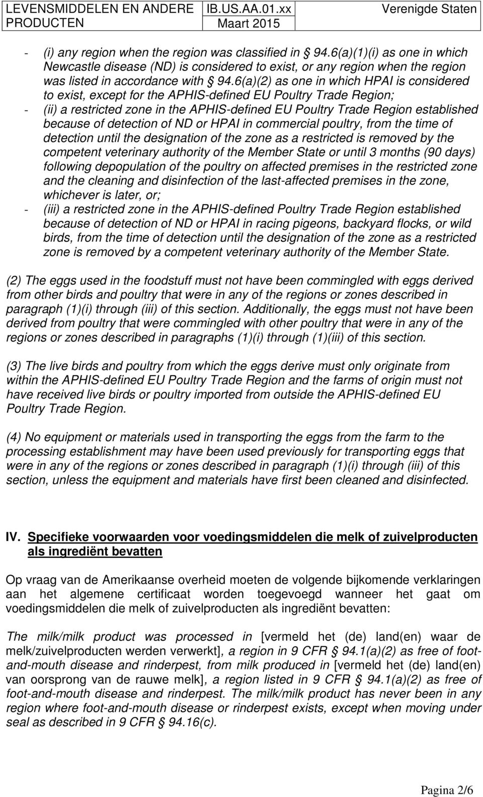 detection of ND or HPAI in commercial poultry, from the time of detection until the designation of the zone as a restricted is removed by the competent veterinary authority of the Member State or