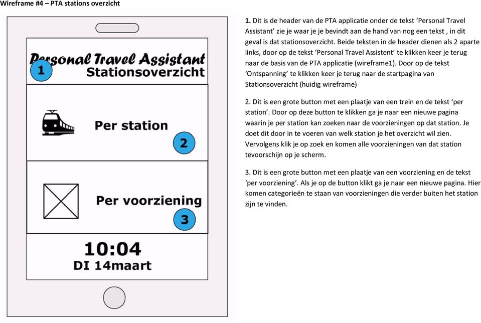 Beide teksten in de header dienen als 2 aparte links, door op de tekst Personal Travel Assistent te klikken keer je terug naar de basis van de PTA applicatie (wireframe1).
