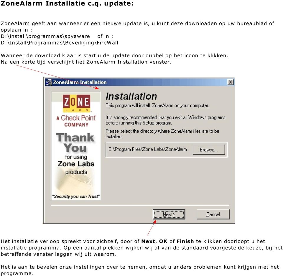 D:\Install\Programmas\Beveiliging\FireWall Wanneer de download klaar is start u de update door dubbel op het icoon te klikken.