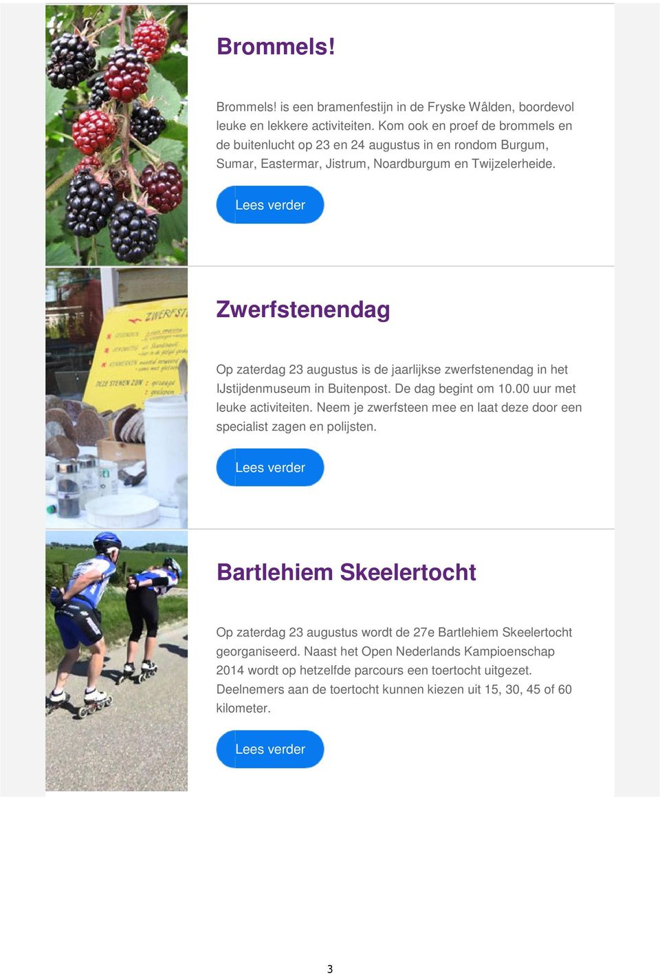 Zwerfstenendag Op zaterdag 23 augustus is de jaarlijkse zwerfstenendag in het IJstijdenmuseum in Buitenpost. De dag begint om 10.00 uur met leuke activiteiten.