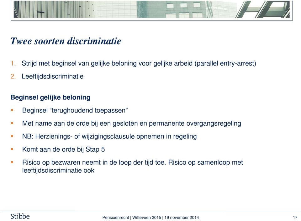 permanente overgangsregeling NB: Herzienings- of wijzigingsclausule opnemen in regeling Komt aan de orde bij Stap 5 Risico op