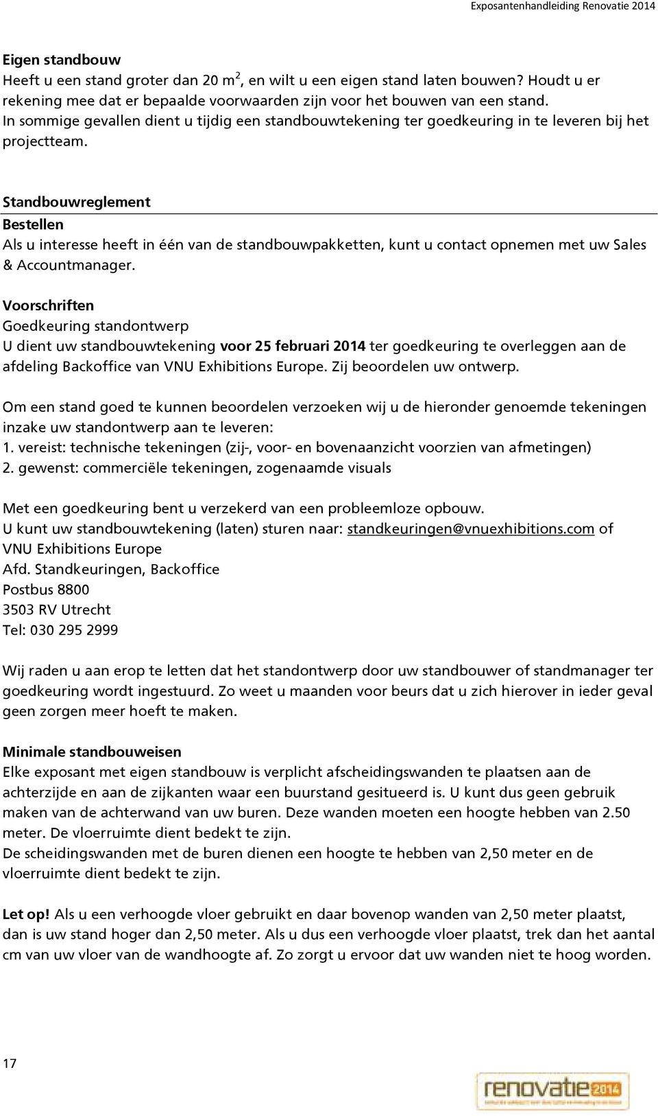 Standbouwreglement Bestellen Als u interesse heeft in één van de standbouwpakketten, kunt u contact opnemen met uw Sales & Accountmanager.