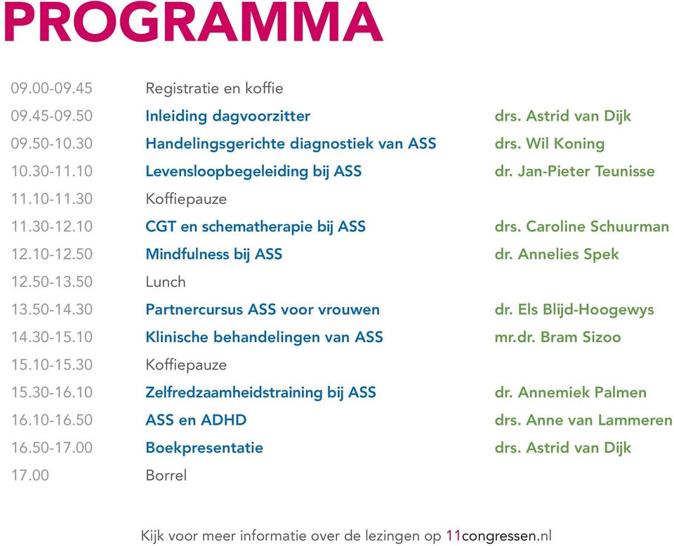 Partnercursus ASS voor vrouwen Klinische behandelingen van ASS Koffiepauze Zelfredzaamheidstraining bĳ ASS ASS en ADHD Boekpresentatie Borrel drs. Astrid van Dĳk drs. Wil Koning dr.