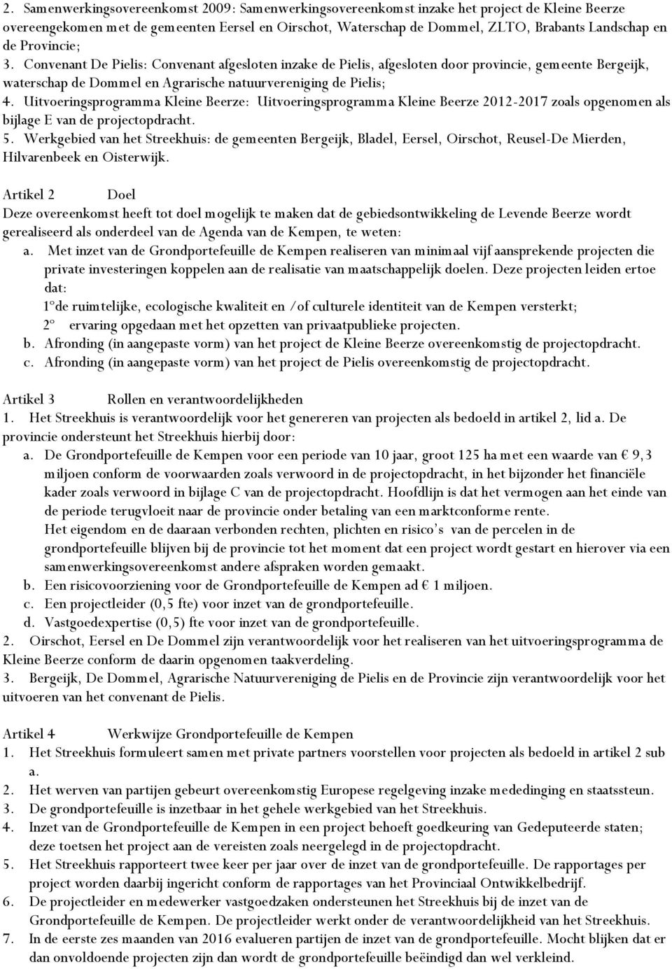 Uitvoeringsprogramma Kleine Beerze: Uitvoeringsprogramma Kleine Beerze 2012-2017 zoals opgenomen als bijlage E van de projectopdracht. 5.