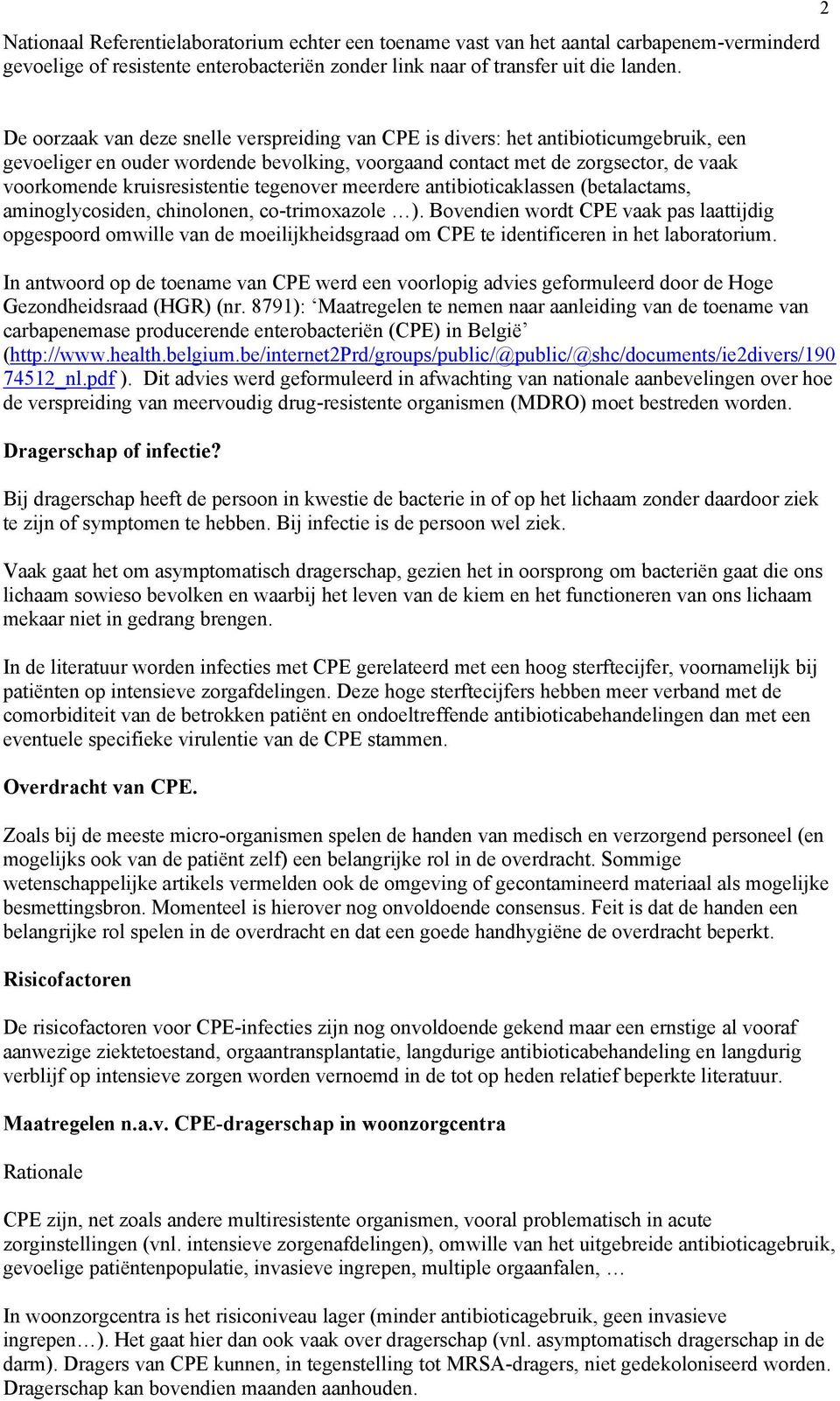 kruisresistentie tegenover meerdere antibioticaklassen (betalactams, aminoglycosiden, chinolonen, co-trimoxazole ).