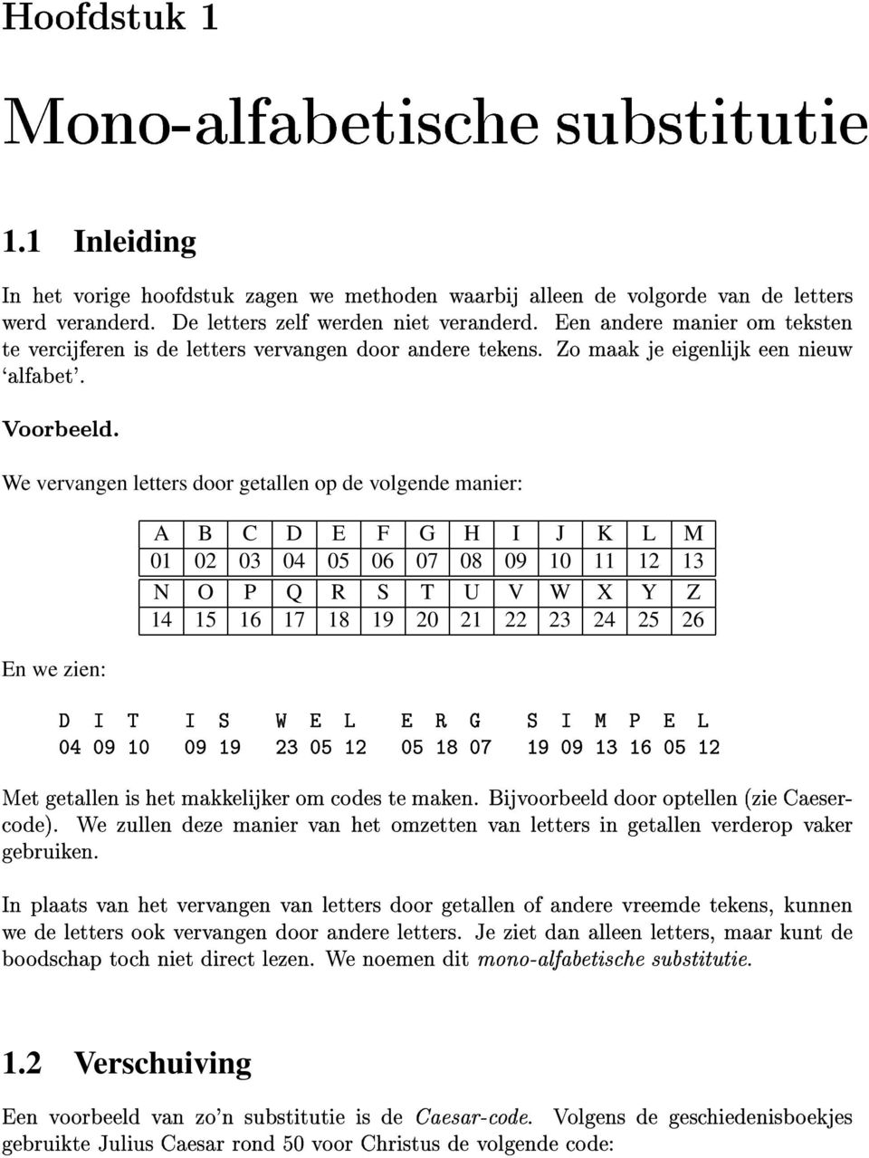 %$=L &(')'swr WxxuHŠ+* We vervangen letters door getallen op de volgende manier: A B C D E F G H I J K L M 01 02 03 04 05 06 07 08 09 10 11 12 13 N O P Q R S T U V W X Y Z 14 15 16 17 18 19 20 21 22