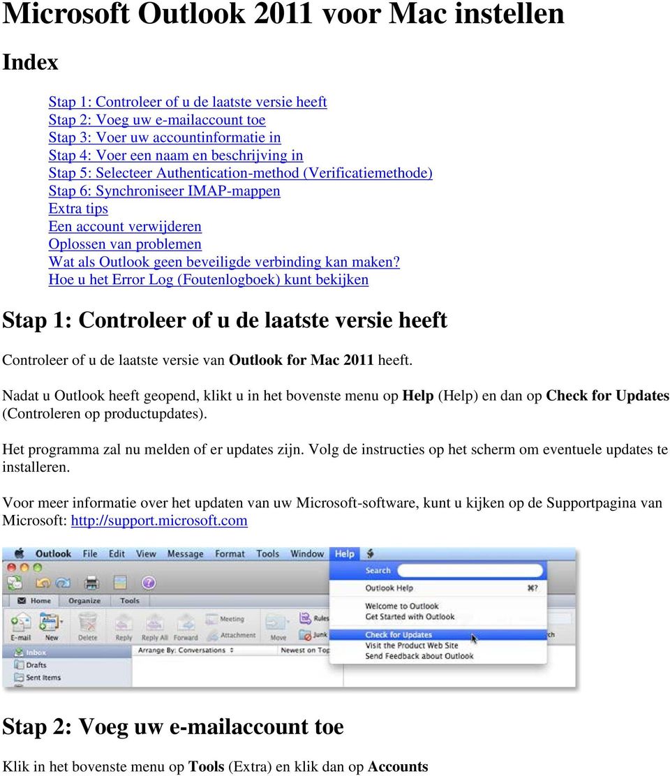 beveiligde verbinding kan maken? Hoe u het Error Log (Foutenlogboek) kunt bekijken Stap 1: Controleer of u de laatste versie heeft Controleer of u de laatste versie van Outlook for Mac 2011 heeft.