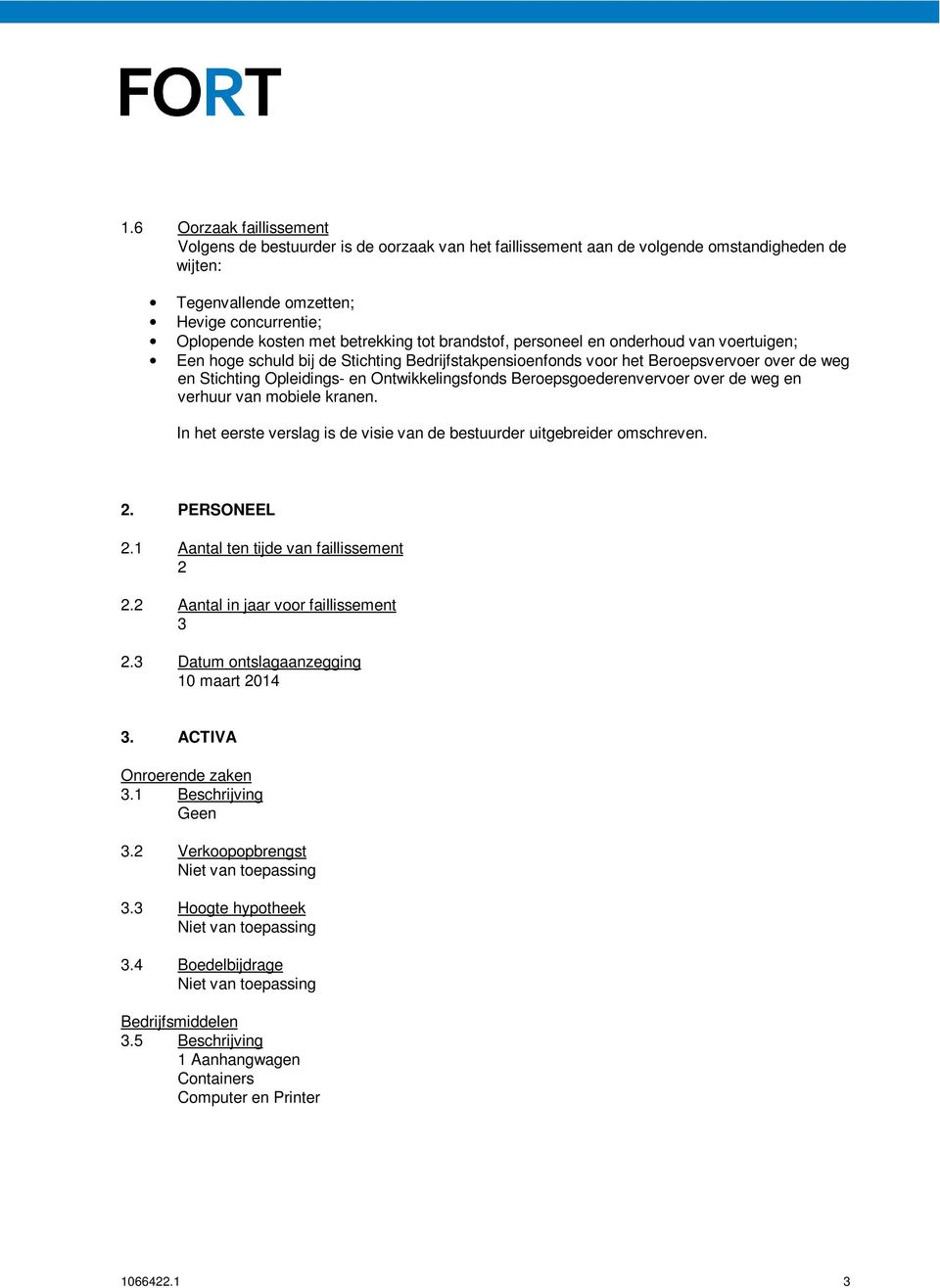 Ontwikkelingsfonds Beroepsgoederenvervoer over de weg en verhuur van mobiele kranen. In het eerste verslag is de visie van de bestuurder uitgebreider omschreven. 2. PERSONEEL 2.