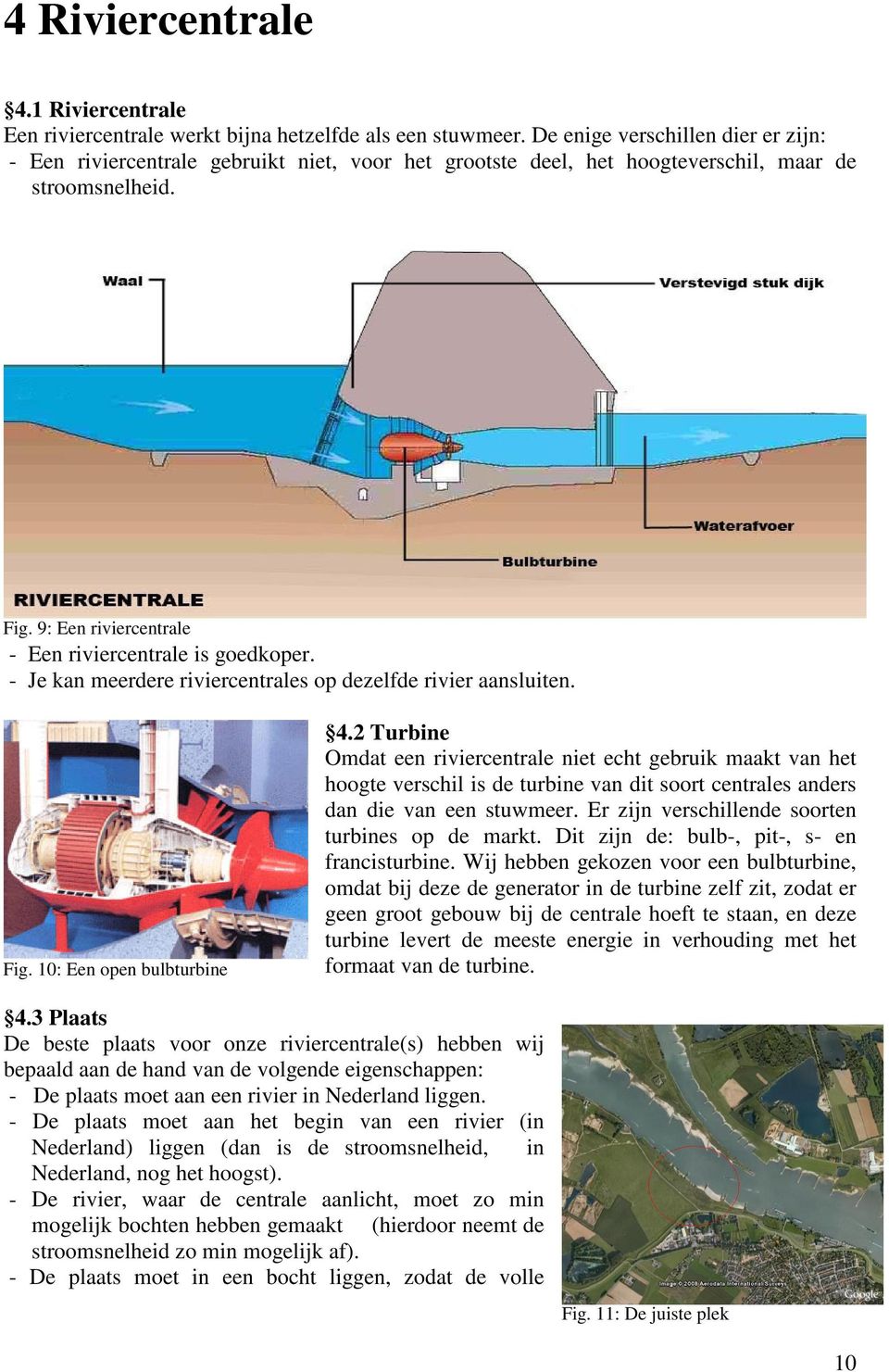 - Je kan meerdere riviercentrales op dezelfde rivier aansluiten. Fig. 10: Een open bulbturbine 4.