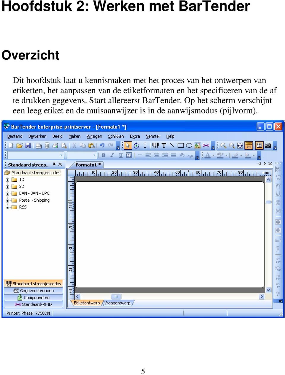 het specificeren van de af te drukken gegevens. Start allereerst BarTender.