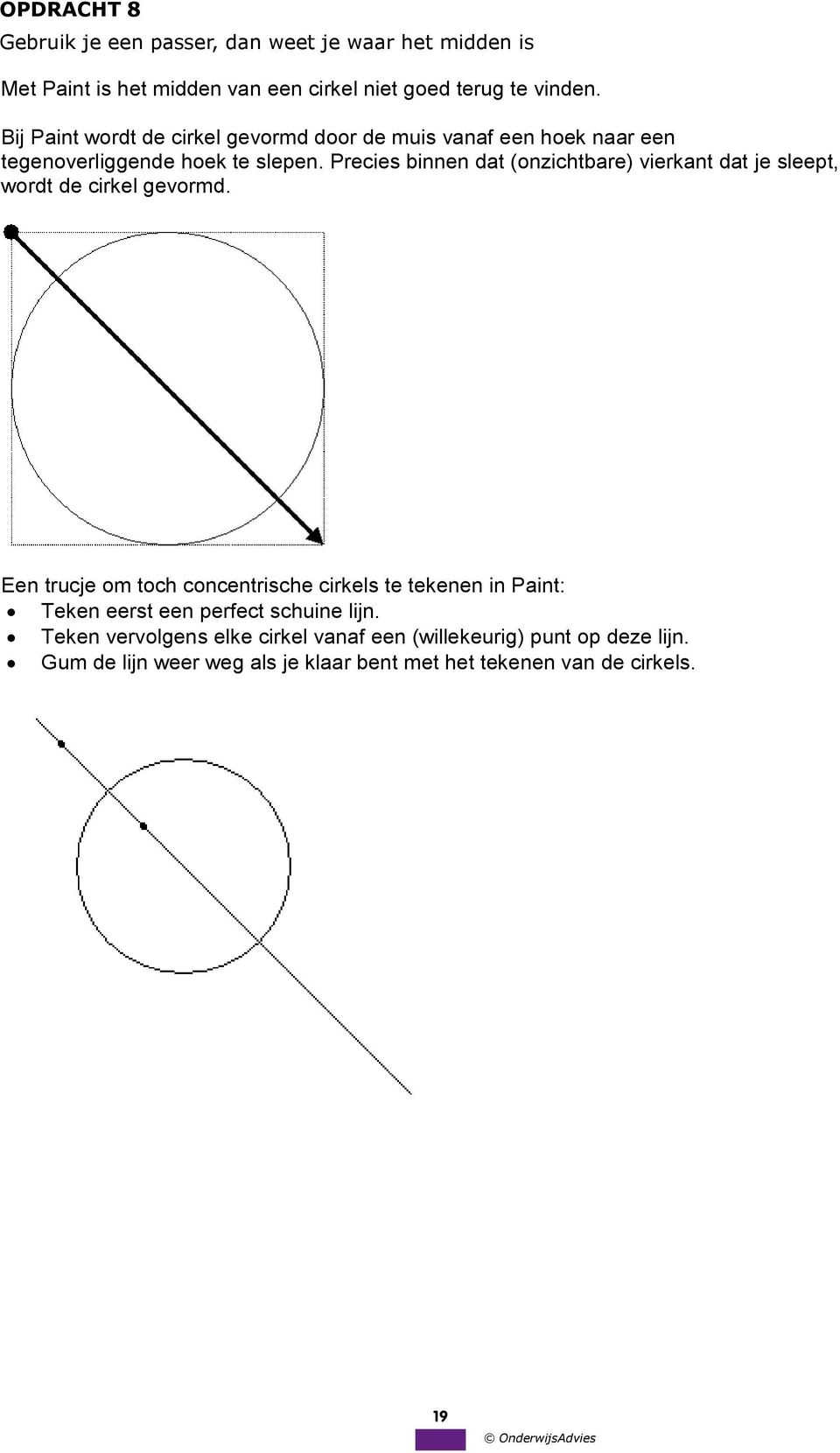 Bij Paint wordt de cirkel gevormd door de muis vanaf een hoek naar een tegenoverliggende hoek te slepen.