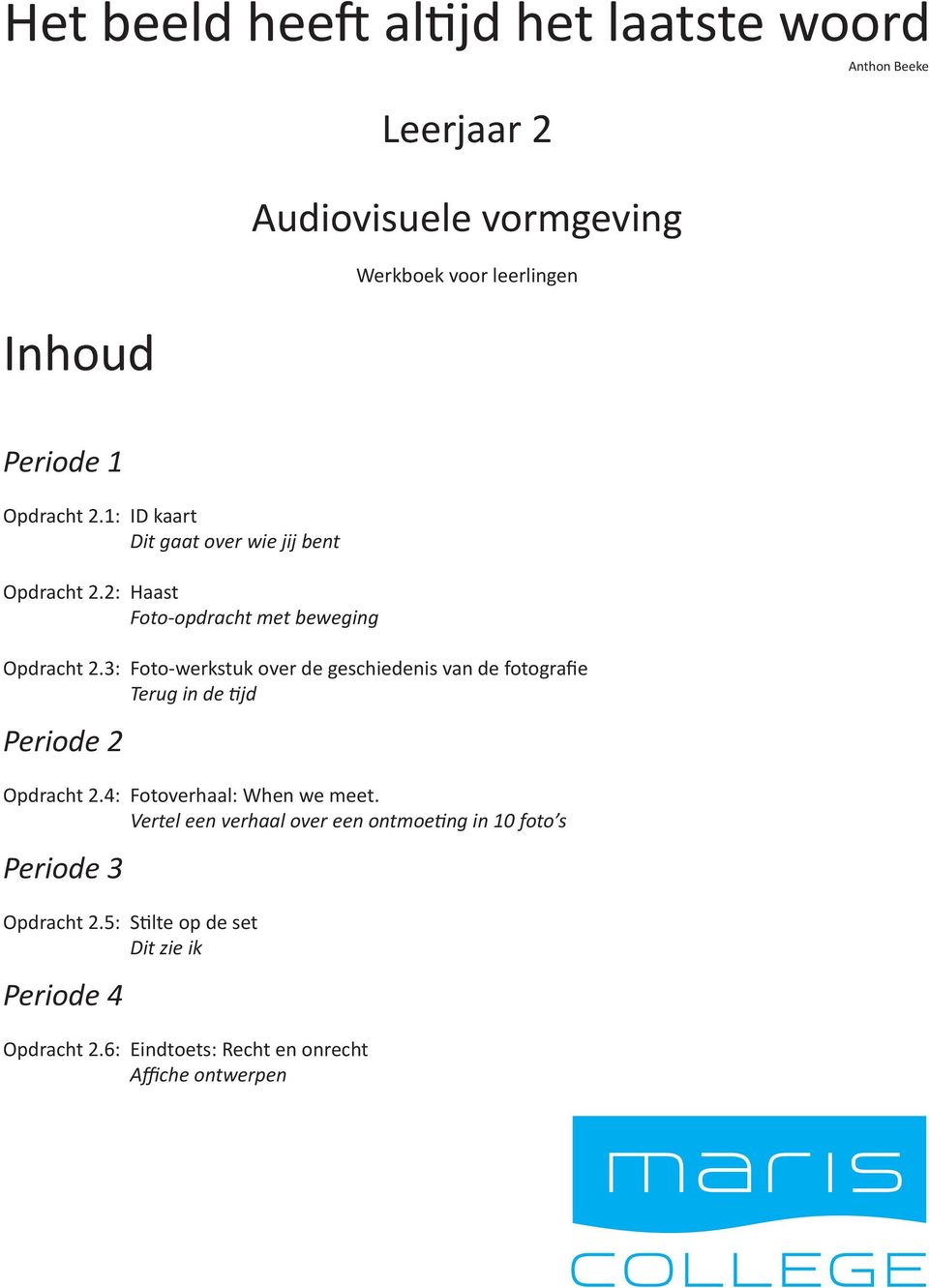 3: Foto-werkstuk over de geschiedenis van de fotografie Terug in de tijd Periode 2 Opdracht 2.4: Fotoverhaal: When we meet.