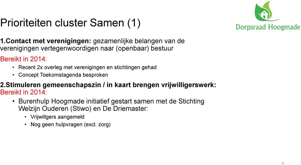 2014: Recent 2x overleg met verenigingen en stichtingen gehad Concept Toekomstagenda besproken 2.