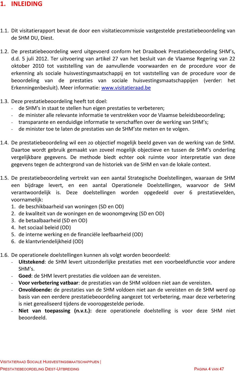 Ter uitvoering van artikel 27 van het besluit van de Vlaamse Regering van 22 oktober 2010 tot vaststelling van de aanvullende voorwaarden en de procedure voor de erkenning als sociale