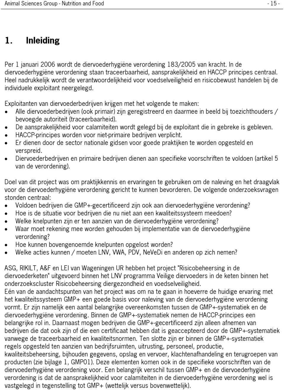 Heel nadrukkelijk wordt de verantwoordelijkheid voor voedselveiligheid en risicobewust handelen bij de individuele exploitant neergelegd.