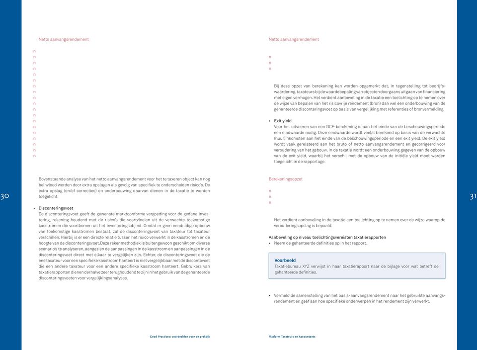 Het verdiet aabevelig i de taxatie ee toelichtig op te eme over de wijze va bepale va het risicovrije redemet (bro) da wel ee oderbouwig va de gehateerde discoterigsvoet op basis va vergelijkig met