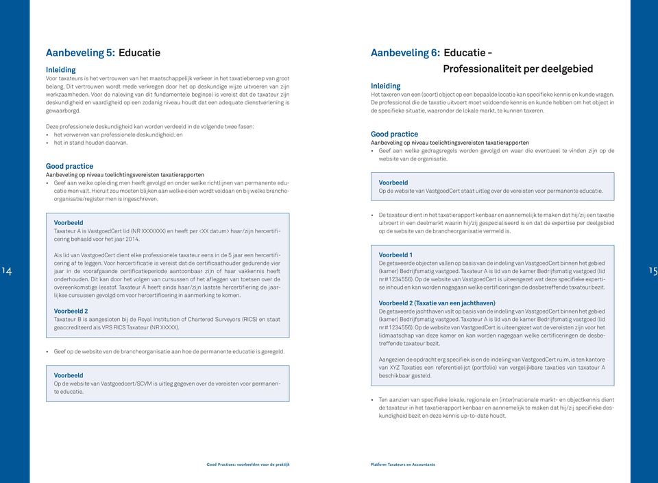 Voor de alevig va dit fudametele begisel is vereist dat de taxateur zij deskudigheid e vaardigheid op ee zodaig iveau houdt dat ee adequate diestverleig is gewaarborgd.