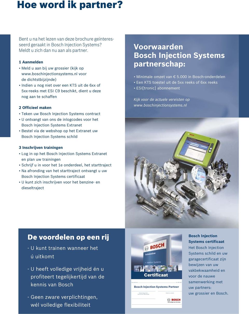 nl voor de dichtstbijzijnde) Indien u nog niet over een KTS uit de 6xx of 5xx-reeks met ESI C9 beschikt, dient u deze nog aan te schaffen 2 Officieel maken Teken uw Bosch Injection Systems contract U