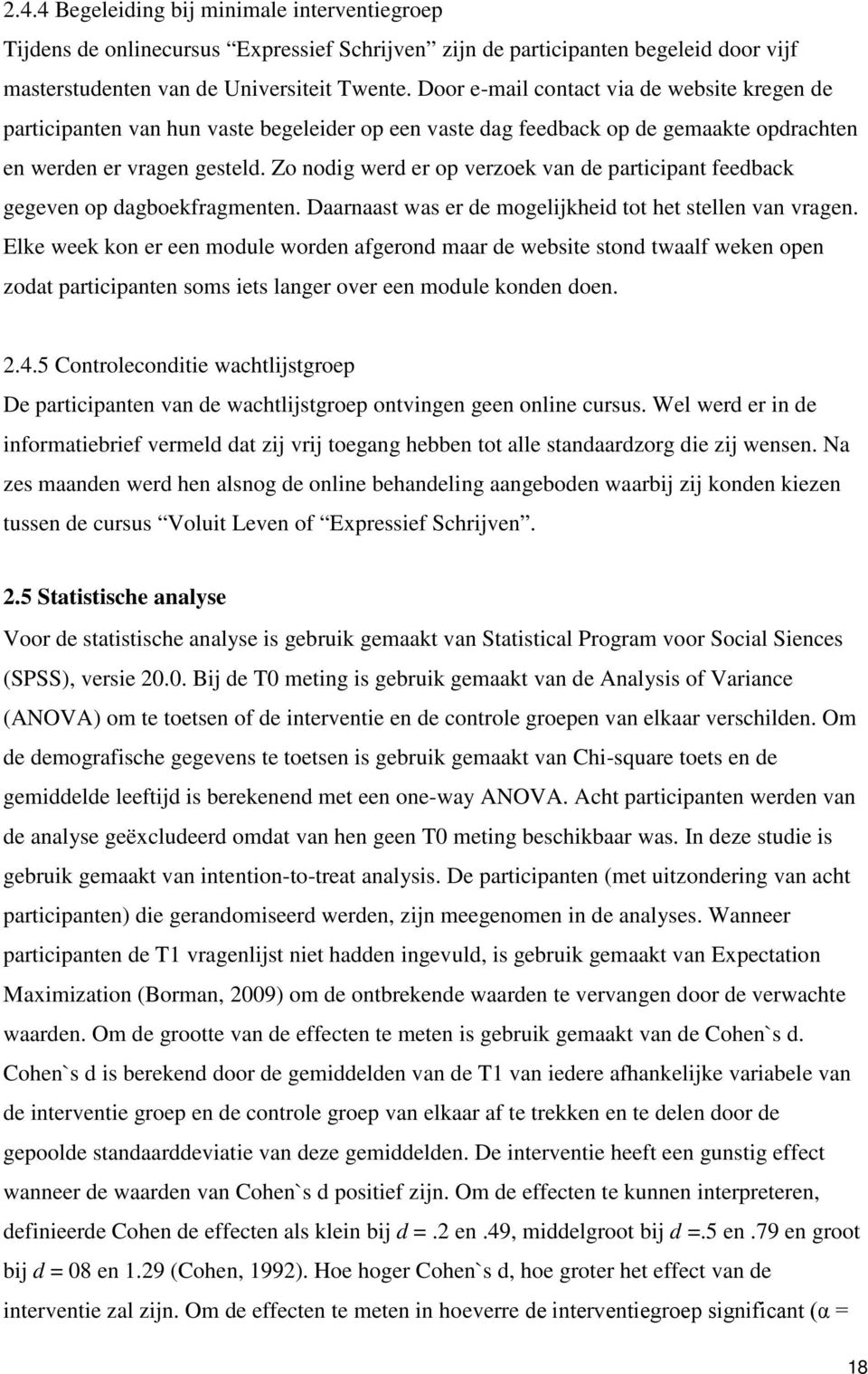 Zo nodig werd er op verzoek van de participant feedback gegeven op dagboekfragmenten. Daarnaast was er de mogelijkheid tot het stellen van vragen.