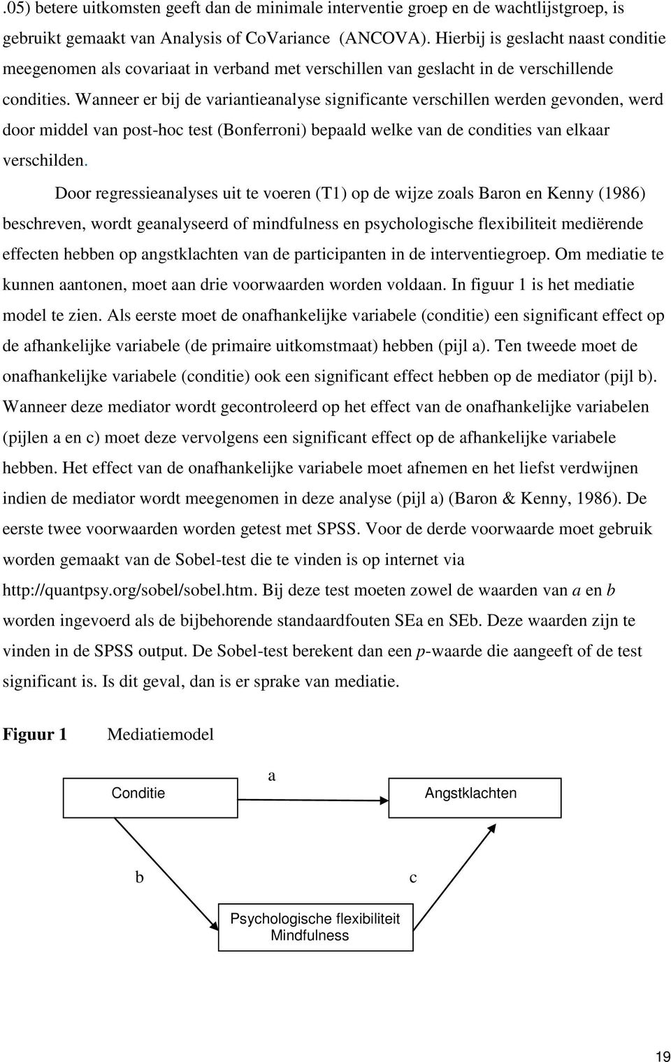 Wanneer er bij de variantieanalyse significante verschillen werden gevonden, werd door middel van post-hoc test (Bonferroni) bepaald welke van de condities van elkaar verschilden.