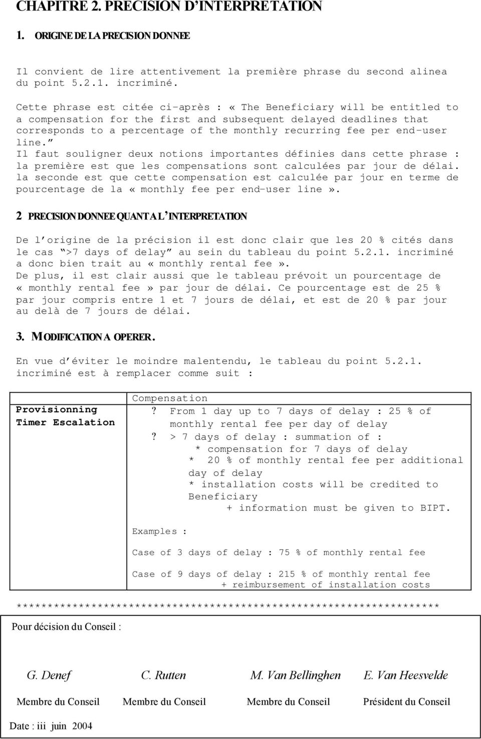 end-user line. Il faut souligner deux notions importantes définies dans cette phrase : la première est que les compensations sont calculées par jour de délai.