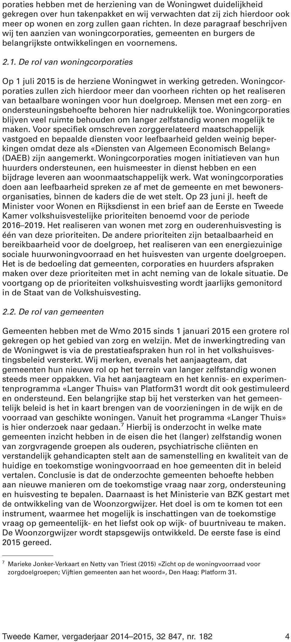 De rol van woningcorporaties Op 1 juli 2015 is de herziene Woningwet in werking getreden.